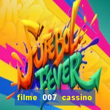 filme 007 cassino royale completo dublado youtube